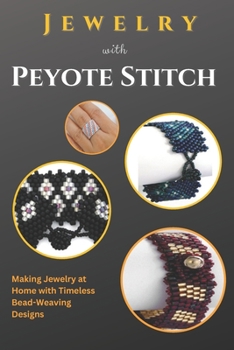 Jewelry with Peyote Stitch: Making Jewelry at Home with Timeless Bead-Weaving Designs