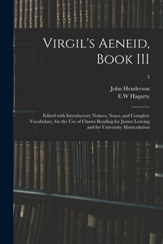 Paperback Virgil's Aeneid, Book III: Edited With Introductory Notices, Notes, and Complete Vocabulary, for the Use of Classes Reading for Junior Leaving an Book