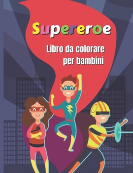 Paperback Supereroe Libro da colorare per bambini: Grande libro da colorare Supereroi per ragazze e ragazzi (bambini in et? prescolare e scuola materna), libro [Italian] Book