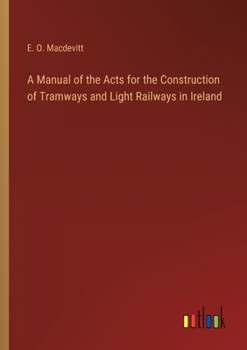 Paperback A Manual of the Acts for the Construction of Tramways and Light Railways in Ireland Book