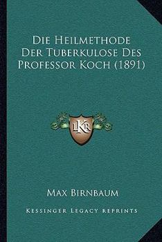 Paperback Die Heilmethode Der Tuberkulose Des Professor Koch (1891) [German] Book