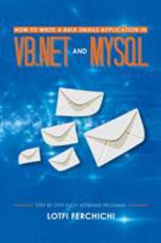 Paperback How to Write a Bulk Emails Application in VB.NET and MySQL: Step by Step Fully Working Program Book