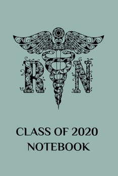 RN Class of 2020 Notebook: College Lined, Nursing School Graduate Notebook and Journal