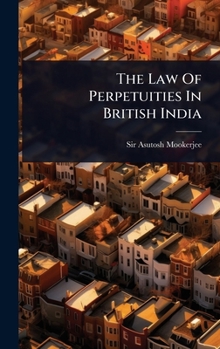 Hardcover The Law Of Perpetuities In British India Book