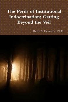 Paperback The Perils of Institutional Indoctrination; Getting Beyond the Veil Book