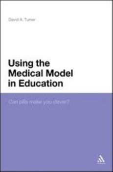 Paperback Using the Medical Model in Education: Can Pills Make You Clever? Book