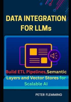 Paperback Data Integration for LLMs: Build ETL pipelines semantic layers and vector stores for scalable AI Book