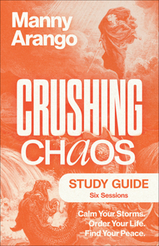 Paperback Crushing Chaos Study Guide: Calm Your Storms. Order Your Life. Find Your Peace Book
