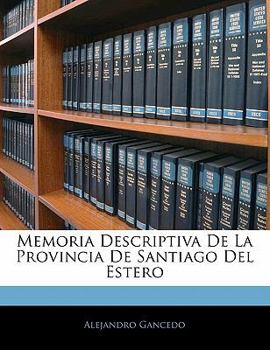 Paperback Memoria Descriptiva De La Provincia De Santiago Del Estero [Spanish] Book