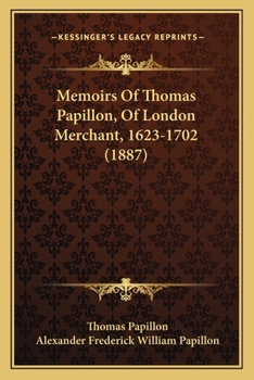 Memoirs Of Thomas Papillon, Of London Merchant, 1623-1702