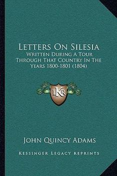 Paperback Letters On Silesia: Written During A Tour Through That Country In The Years 1800-1801 (1804) Book