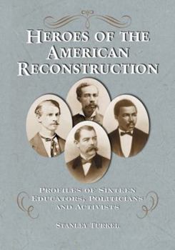 Paperback Heroes of the American Reconstruction: Profiles of Sixteen Educators, Politicians and Activists Book
