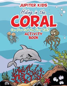 Paperback Hiding in the Coral: Can You Find the Tiny Fish? Activity Book