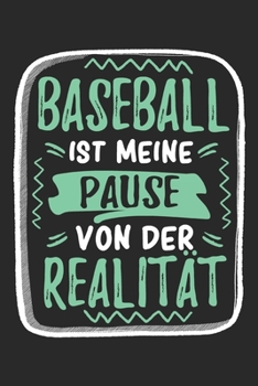 Paperback Baseball Ist Meine Pause Von Der Realit?t: Cooles Lustiges Baseball Notizbuch - Notizheft - Planer - Tagebuch - Journal - DIN A5 - 120 Blanko Seiten - [German] Book