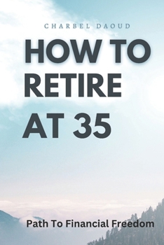 Paperback How to Retire at 35: Your Path to Financial Freedom Book
