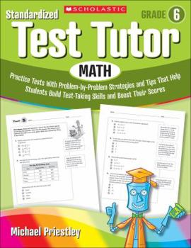 Paperback Standardized Test Tutor: Math, Grade 6: Practice Tests with Problem-By-Problem Strategies and Tips That Help Students Build Test-Taking Skills and Boo Book