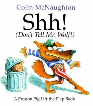 Hardcover Shh! (Don't Tell Mr. Wolf!): A Preston Pig Lift-The-Flap Book