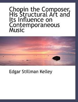 Chopin the Composer, His Structural Art and Its Influence on Contemporaneous Music