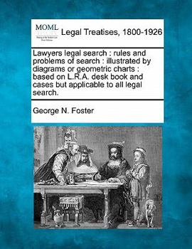 Lawyers legal search: rules and problems of search : illustrated by diagrams or geometric charts : based on L.R.A. desk book and cases but applicable to all legal search.