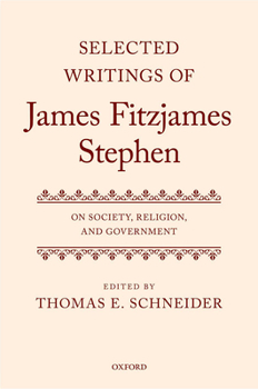 Selected Writings of James Fitzjames Stephen: On Society, Religion, and Government