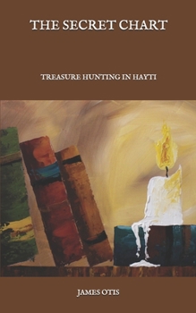 Paperback The Secret Chart: Treasure Hunting in Hayti Book