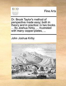 Paperback Dr. Brook Taylor's Method of Perspective Made Easy; Both in Theory and in Practice: In Two Books. ... by Joshua Kirby, ... Illustrated with Many Coppe Book