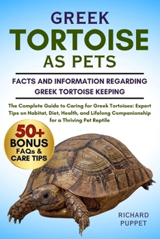 Paperback Greek Tortoise as Pets: The Complete Guide to Caring for Greek Tortoises: Expert Tips on Habitat, Diet, Health, and Lifelong Companionship for a Thriv Book