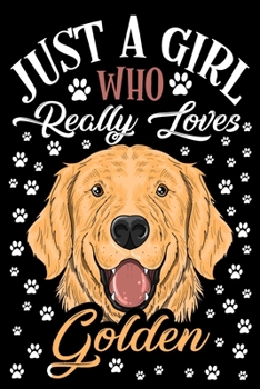 Just a Girl Who Loves Golden Journal Notebook: Lined Journals Notebooks Gifts For Dog Lovers and Golden Retriever Owners - Perfect 120 Pages Lined ... For a Dog Lover Women Kids and Teen Girls