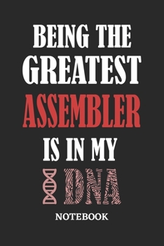 Being the Greatest Assembler is in my DNA Notebook: 6x9 inches - 110 graph paper, quad ruled, squared, grid paper pages • Greatest Passionate Office Job Journal Utility • Gift, Present Idea