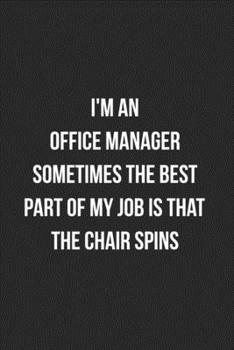 I'm An Office Manager Sometimes The Best Part Of My Job Is The Chair Spins: Blank Lined Journal For Office Managers Coworker Notebook Gag Gift