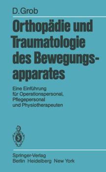 Paperback Orthopädie Und Traumatologie Des Bewegungsapparats: Eine Einführung Für Operationspersonal, Pflegepersonal Und Physiotherapeuten [German] Book