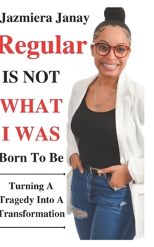 Paperback Regular is Not What I was Born to Be: Turning a Tragedy into a Transformation Book