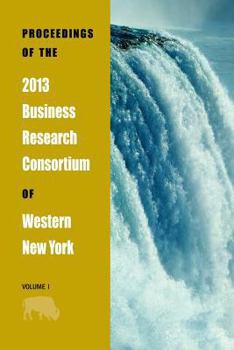 Paperback Proceedings of the 2013 Business Research Consortium Conference Volume 1 Book