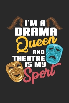 I'm A Drama Queen And Theatre Is My Sport: Theater Theatre Actor Actress. Ruled Composition Notebook to Take Notes at Work. Lined Bullet Point Diary, To-Do-List or Journal For Men and Women.