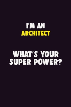 Paperback I'M An Architect, What's Your Super Power?: 6X9 120 pages Career Notebook Unlined Writing Journal Book