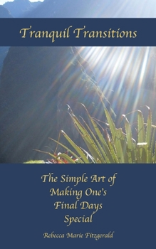 Paperback Tranquil Transitions: The Simple Art of Making One's Final Days Special Book