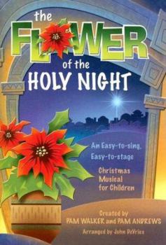 Paperback The Flower of the Holy Night: An Easy-To-Sing, Easy-To-Stage Christmas Musical for Children Book