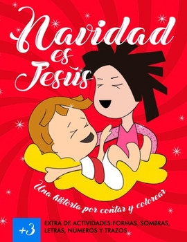 Navidad es Jesús, Una historia por contar y colorear. Extra de actividades ,formas, sombras, letras, números y trazos.: Para niños y niñas de más de 3 años (Spanish Edition)