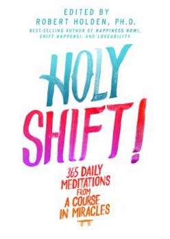 Hardcover Holy Shift!: 365 Daily Meditations from a Course in Miracles Book