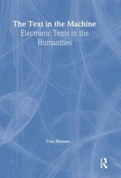 Hardcover The Text in the Machine: Electronic Texts in the Humanities Book