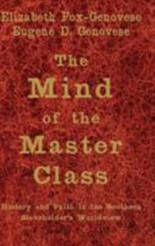 Hardcover The Mind of the Master Class: History and Faith in the Southern Slaveholders' Worldview Book