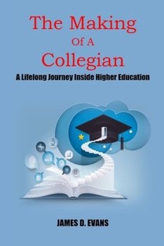 Paperback The Making Of A Collegian: A Lifelong Journey Inside Higher Education Book