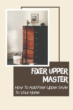 Paperback Fixer Upper Master: How To Add Fixer Upper Style To Your Home: Dresser Hunting Book