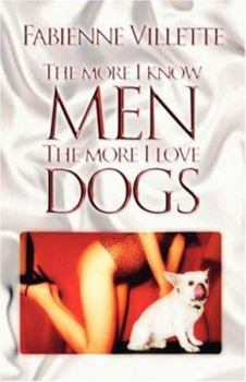 Paperback The More I Know Men, the More I Love Dogs Book