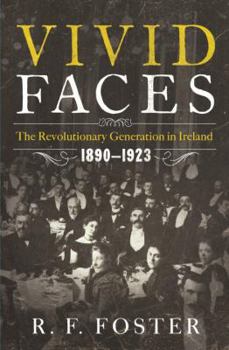 Hardcover Vivid Faces: The Revolutionary Generation in Ireland, 1890-1923 Book