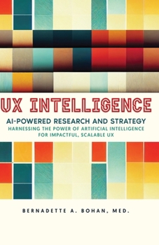 Paperback UX Intelligence, AI Powered Research & Strategy: Harnessing the Power of Artificial Intelligence for Impactful Scalable UX Book