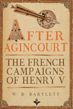Hardcover After Agincourt: The French Campaigns of Henry V Book