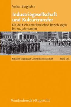 Hardcover Industriegesellschaft Und Kulturtransfer: Die Deutsch-Amerikanischen Beziehungen Im 20. Jahrhundert [German] Book