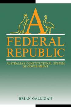 A Federal Republic: Australia's Constitutional System of Government - Book  of the Reshaping Australian Institutions