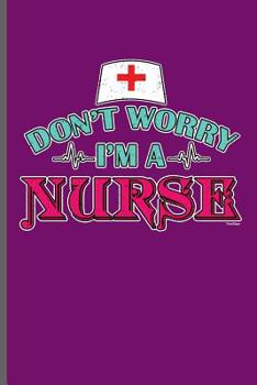 Paperback Don't Worry I'm a Nurse: Nurse Rescue RD EMT CNA notebooks gift (6x9) Dot Grid notebook to write in Book